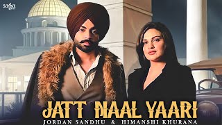 Jatt Naal Yaari - Jordan Sandhu | Himanshi Khurana | Arjan Virk | The Kidd | New Punjabi Songs 2021