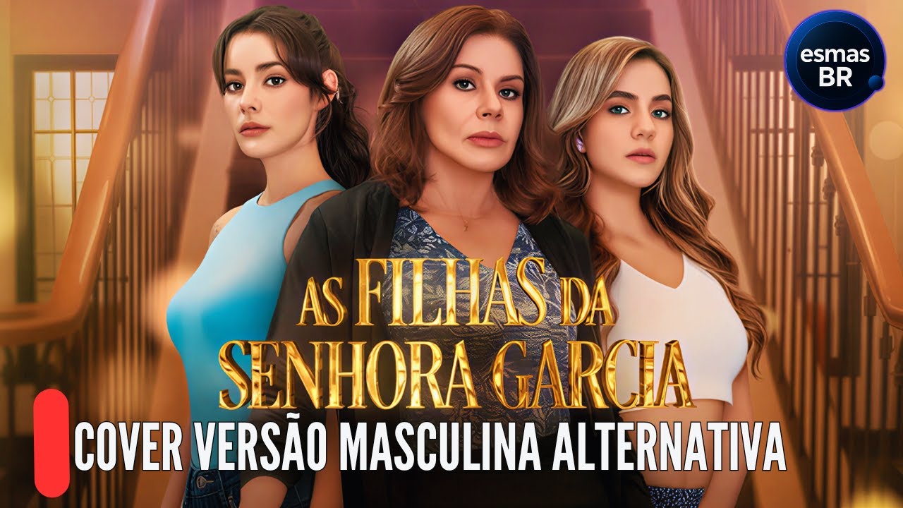 As Filhas da Senhora Garcia (Cover Versão Masculina Alternativa) Exclusivo!