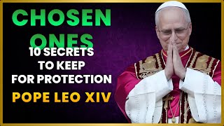 10 Secrets to Keep As a Chosen One to Protect Yourself | Pope Leo XIV