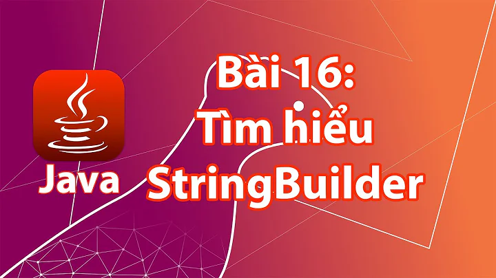 Java - 16: Lớp StringBuilder và các phương thức của nó