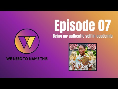 WNTNT Episode 07: Being my authentic self in academia