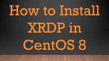 How to Install XRDP in CentOS 8