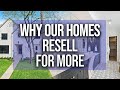 Why our homes Resell for more and yours can too!