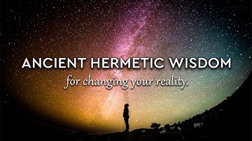 As Above, So Below; As Within, So Without - Ancient Hermitic Wisdom for Changing Your Reality