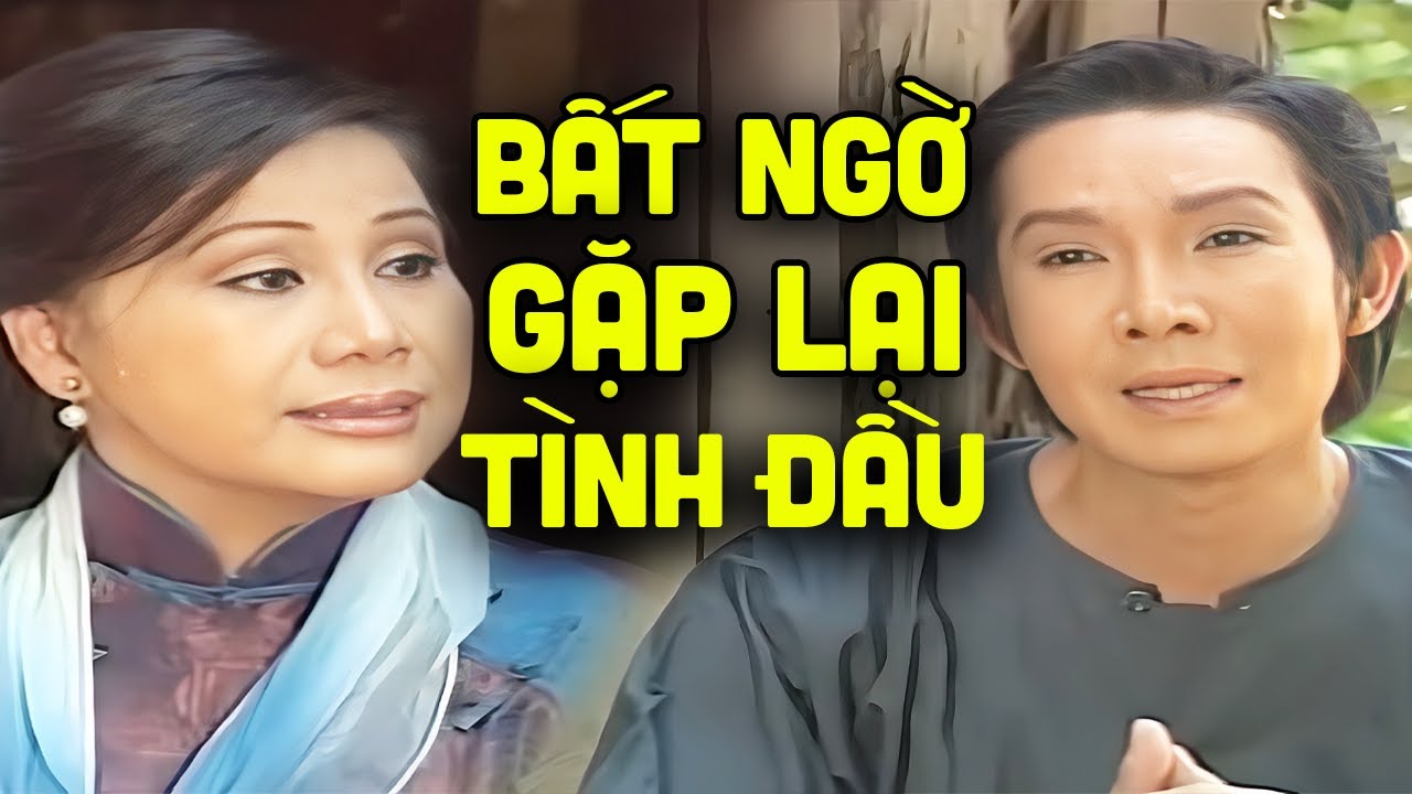 Vũ Linh bất ngờ gặp lại mối tình đầu | Tuồng cổ cải lương Vũ Linh Tài Linh hay nhất | XEM LÀ KHÓC