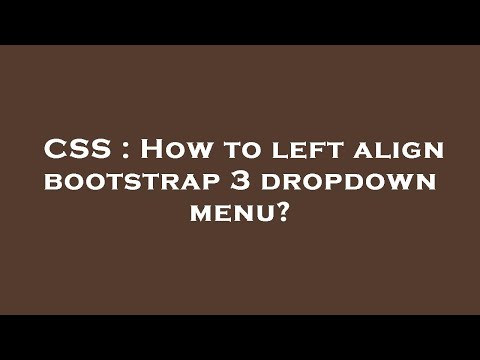 CSS : How to left align bootstrap 3 dropdown menu?