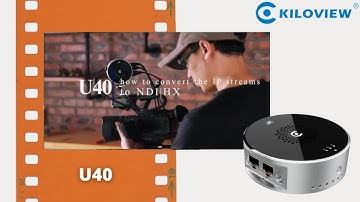 U40 Kiloview - How to convert the IP streams to NDI