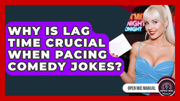 Why Is Lag Time Crucial When Pacing Comedy Jokes? - Open Mic Manual