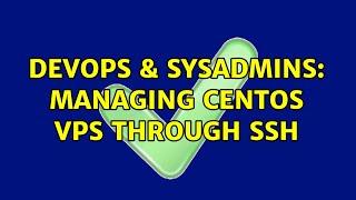 DevOps & SysAdmins: Managing CentOS VPS through SSH (2 Solutions!!) Net Worth