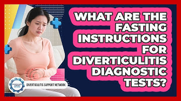 What Are The Fasting Instructions For Diverticulitis Diagnostic Tests?