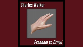 Video thumbnail of "Charles Walker - Freedom to Crawl"