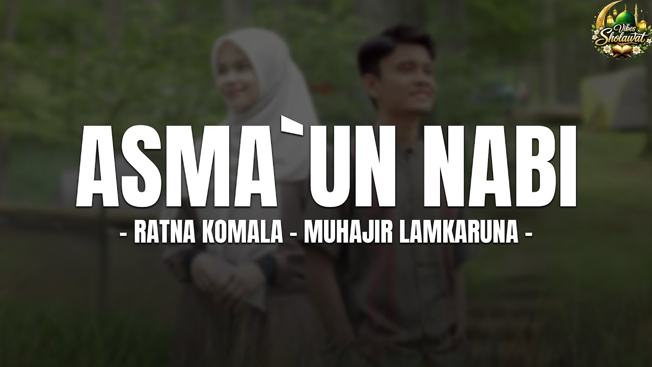 ASMA`UN NABI - MUHAJIR LAMKARUNA & RATNA KOMALA(LIRIK DAN TERJEMAHAN) SHOLAWAT NABI TERBARU