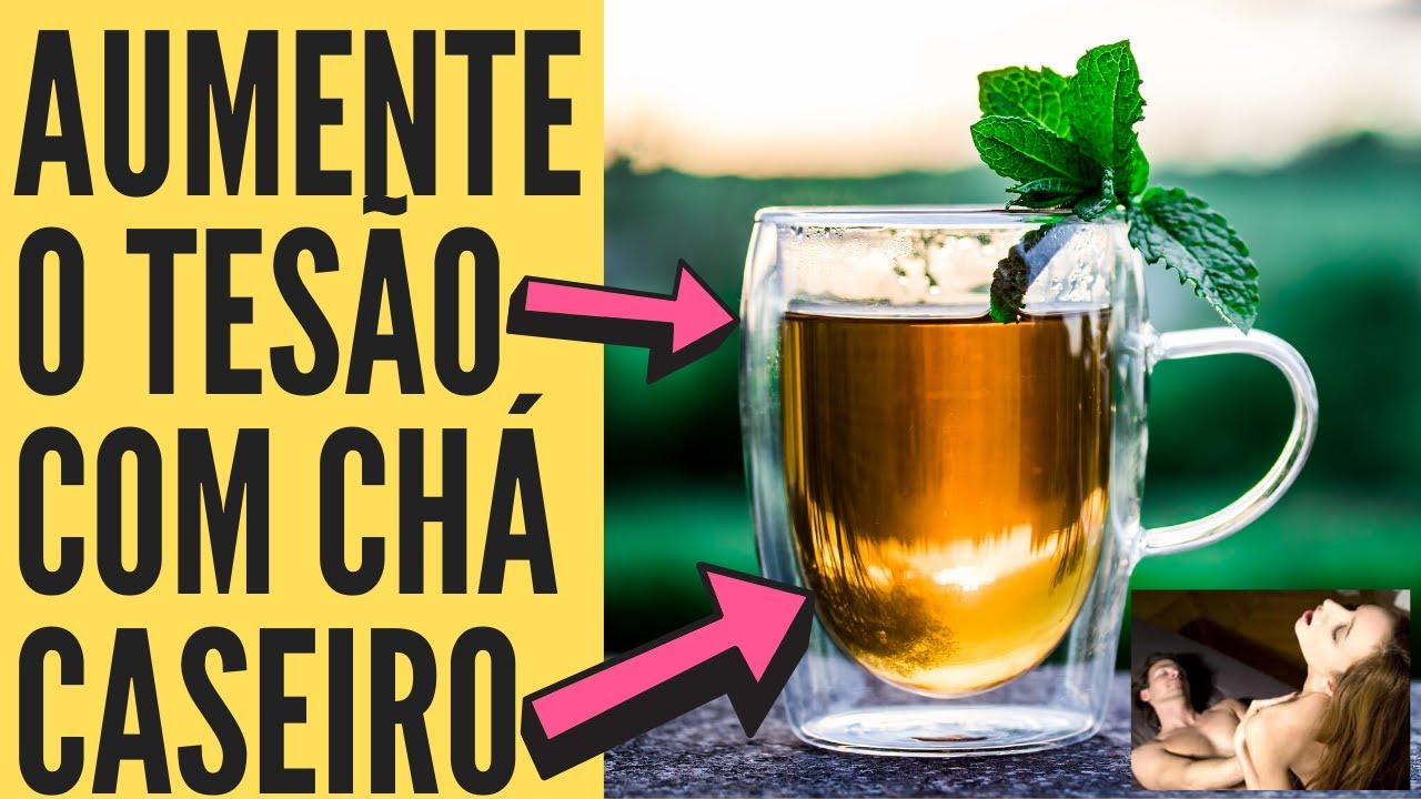 REMÉDIO CASEIRO PARA AUMENTAR O TESÃO | AUMENTE APETITE SEXUAL COM CHÁ ...