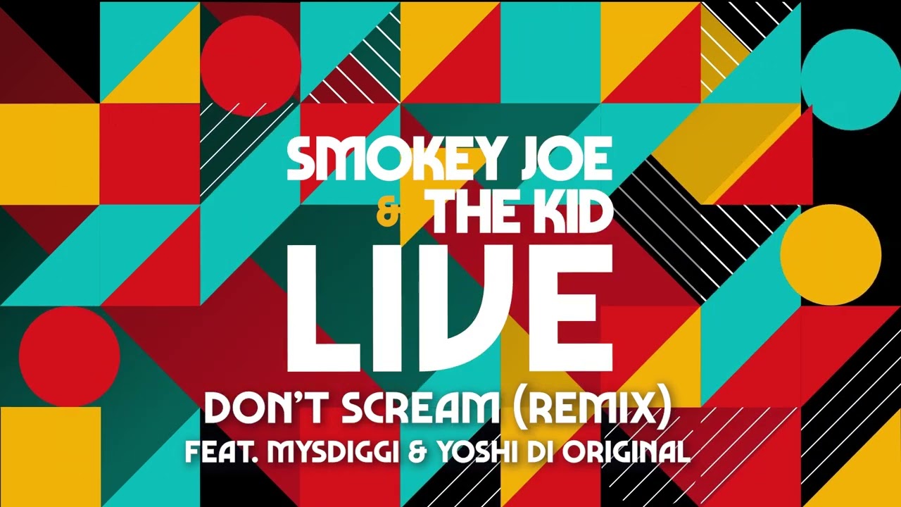 Smokey Joe  The Kid   Dont Scream Remix   Live Feat MysDiggi  Yoshi Di Original