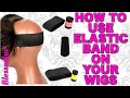 Tutorial DIY: How to Apply Elastic Band to Your Wig