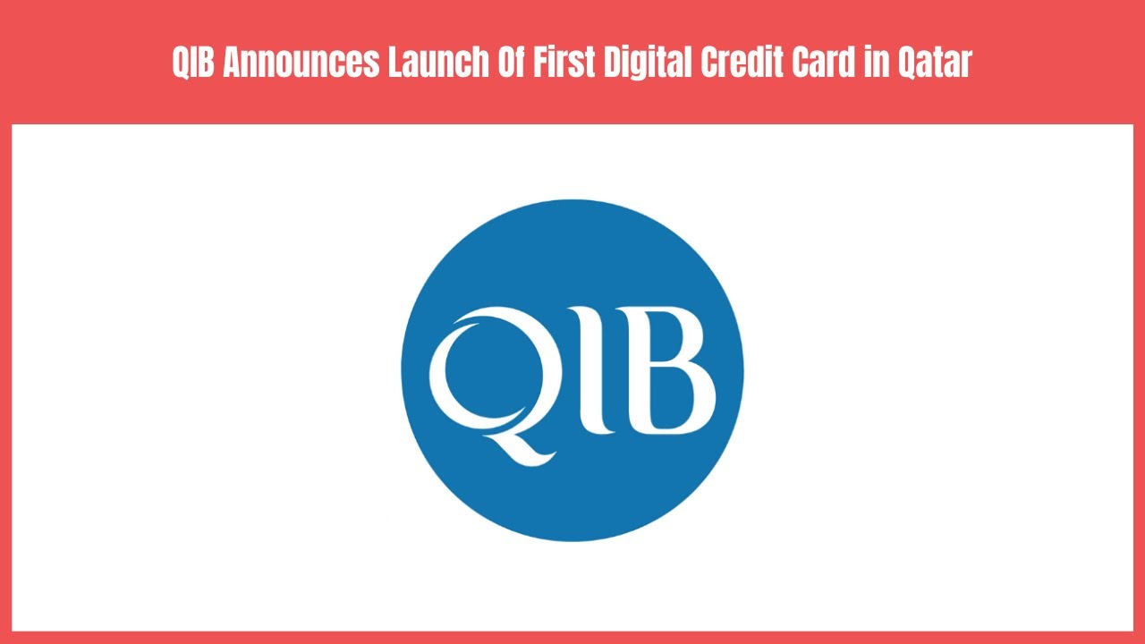QIB Announces Launch Of First Digital Credit Card in Qatar | Business ...