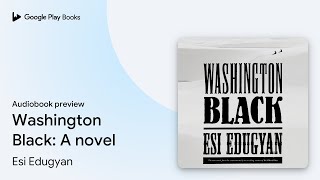 Washington Black (Man Booker Prize Finalist): A… by Esi Edugyan · Audiobook preview