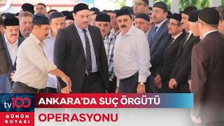 Ankara Merkezli Operasyonda 49 Gözaltı Kararı Var Günün Rotası