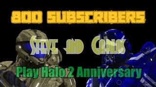800 Subscribers Steve and Carlos play Halo 2 Anniversary