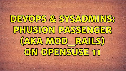 DevOps & SysAdmins: Phusion passenger (aka mod_rails) on OpenSuse 11 (2 Solutions!!)