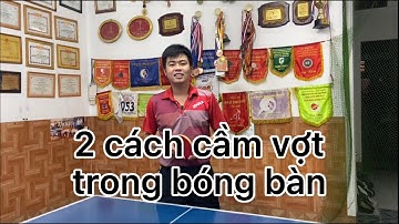 #1: 2 Cách Cầm Vợt Đúng Trong Bóng Bàn