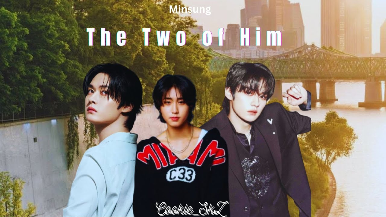 Minsung ff - Oneshot | The Two of Him | Stray kids ff | BXB