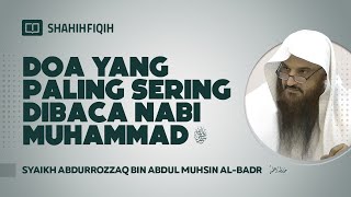 Doa Yang Paling Sering Dibaca Nabi Muhammad ﷺ - Syaikh Abdurrozzaq bin Abdul Muhsin Al-Badr