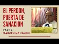 El PERDON, PUERTA DE SANACION. Padre Marcelino Iragui | Misión Ruah