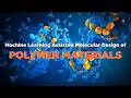 Machine Learning Assisted Molecular Design of Polymer Materials