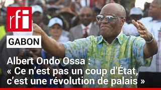 Gabon - L'opposant Albert Ondo Ossa : «Ce n’est pas un coup d’État, c’est une révolution de palais»