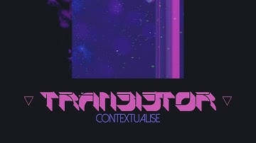Transistor - Contextualise (Official Visualizer)