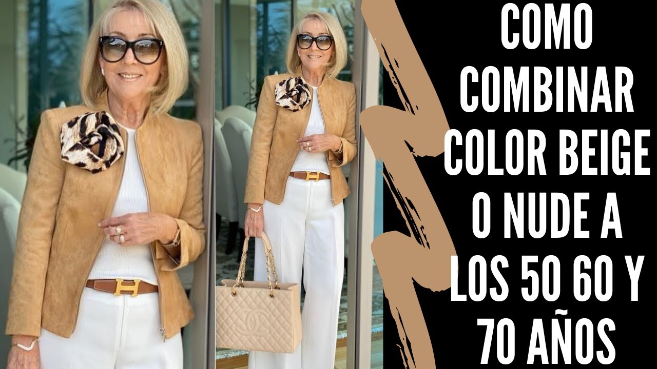 COMO COMBINAR EL COLOR BEIGE  O NUDE A LOS 50 60 Y 70 AÑOS SEÑORAS MODERNAS COLORES DE MODA 2022