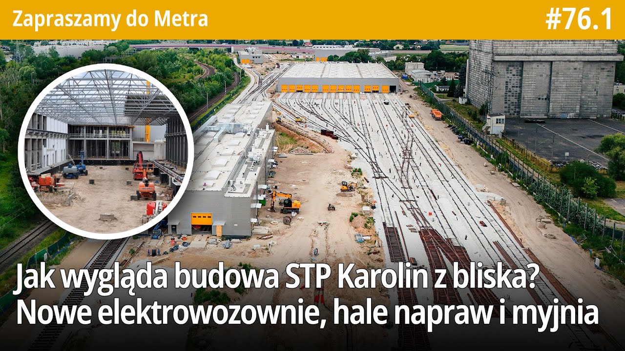 #76.1 Jak wygląda budowa STP Karolin z bliska? Nowe elektrowozownie, hale napraw i myjnia! - ZdMetra
