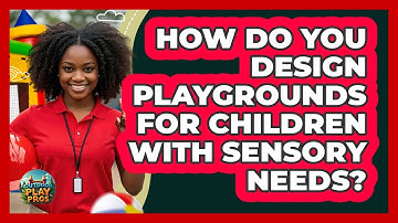 How Do You Design Playgrounds For Children With Sensory Needs? - Outdoor Play Pros