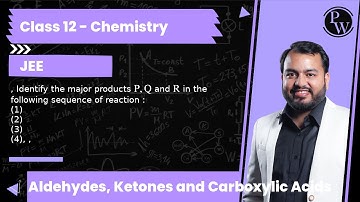 , Identify the major products P, Q and R in the following sequence of reaction : (1) (2) (3) (4), ,