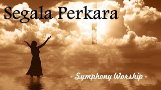 Segala Perkara - Symphony Worship