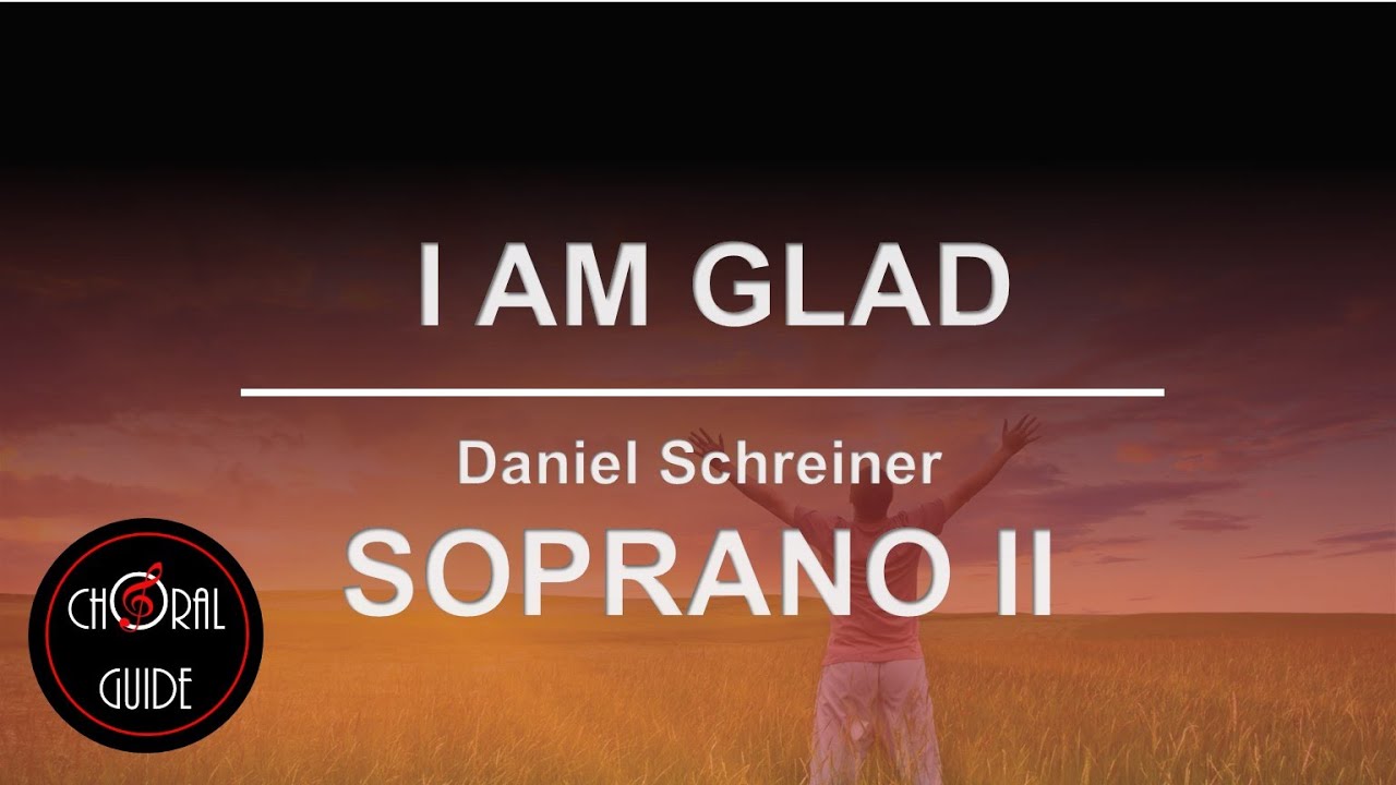 I Am Glad - SOPRANO II | Daniel Schreiner