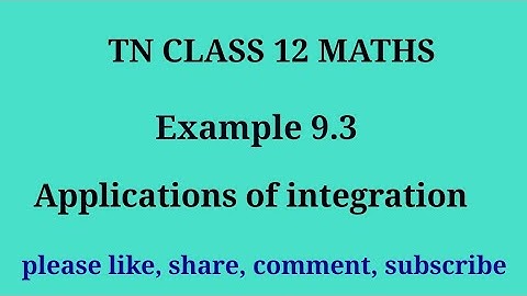 Tn 12 maths |example 9.3|chapter 9| applications of integration|state board|gmrrao maths|
