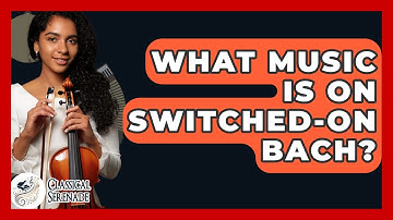 What Music Is On Switched-On Bach? - Classical Serenade