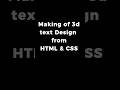 Making of a 3D text design from HTML & CSS || #shorts #trending #design #new