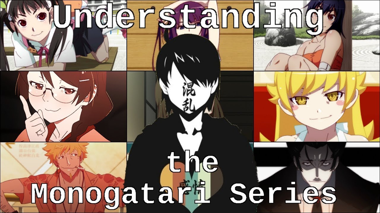 Understanding the Monogatari Series - An Analytical Love Letter to an Honest Work of Passion - youtube