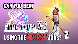 Can You Beat Final Fantasy X-2 Using The Worst Dresspheres? (PART 2) Can You Beat Final Fantasy X 2 Using The Worst Dresspheres All Episodes