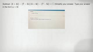 Subtract. (4+4i)-(7-5i) (4+4i)-(7-5i)= square (Simplify your answer. Type your answer in the form a+