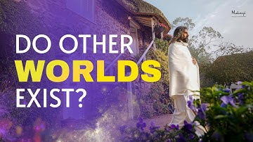 How Can We Know if Other Worlds Exist? I Mohanji