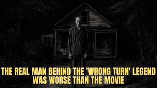 The Real Man Behind the Wrong Turn Legend Was Worse Than the Movie