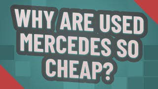 Why are used Mercedes so cheap?