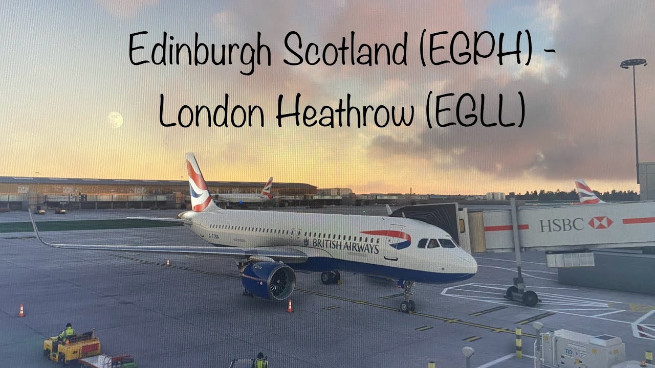 Edinburgh Scotland (EGPH) - London Heathrow (EGLL) FULL FLIGHT