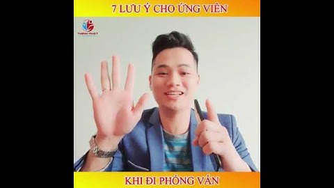 7 LƯU Ý CHO ỨNG VIÊN KHI ĐI PHỎNG VẤN XIN VIỆC | Tuyển Dụng Thịnh Phát