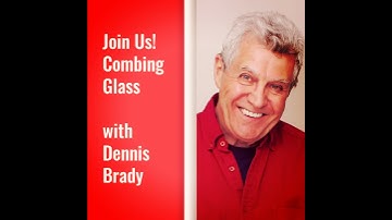 Glass Combing Webinar with Dennis Brady