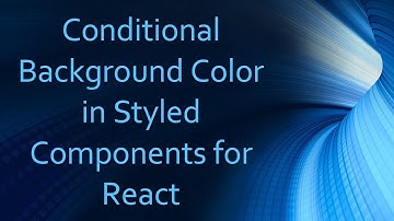Conditional Background Color in Styled Components for React